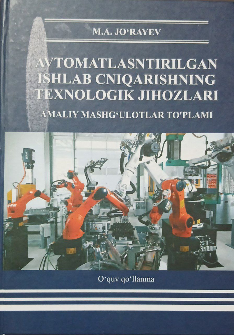 Avtomatlashtirilgan ishlab chiqarishning texnologik jihozlari amaliy mashgg'ulotlar to'plami